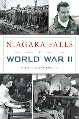 Niagara Falls in World War II NIAGARA FALLS IN WWII （Military） [ Michelle Ann Kratts ]