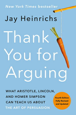 Thank You for Arguing, Fourth Edition (Revised and Updated): What Aristotle, Lincoln, and Homer Simp