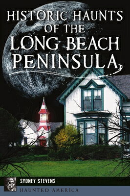 Historic Haunts of the Long Beach Peninsula HISTORIC HAUNTS OF THE LONG BE （Haunted America） 