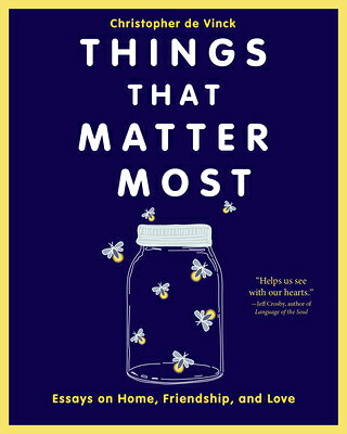 Things That Matter Most: Essays on Home, Friendship, and Love THINGS THAT MATTER MOST [ Christopher de Vinck ]