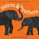 Sisters & Brothers: Sibling Relationships in the Animal World SISTERS & BROTHERS...