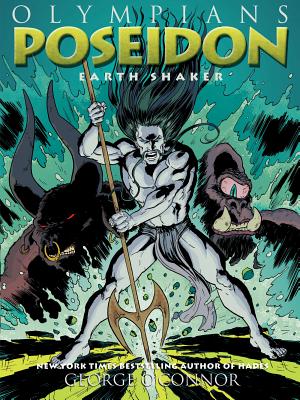 Olympians: Poseidon: Earth Shaker OLYMPIANS POSEIDON （Olympians） [ George O'Connor ]