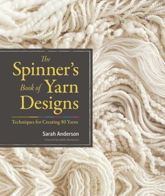 The Spinner's Book of Yarn Designs: Techniques for Creating 80 Yarns SPINNERS BK OF YARN DESIGNS 