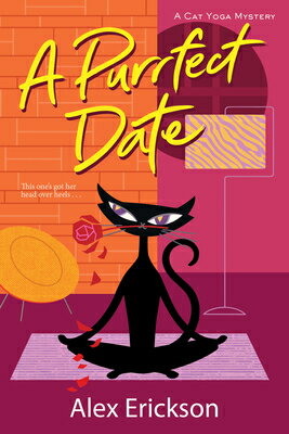A Purrfect Date PURRFECT DATE （A Cat Yoga Mystery） [ Alex Erickson ]
