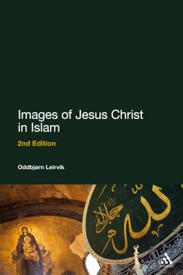 Images of Jesus Christ in Islam IMAGES OF JESUS CHRIST IN ISLA [ Oddbjrn Leirvik ]