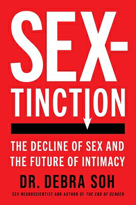 Sextinction: The Decline of Sex and the Future of Intimacy SEXTINCTION 