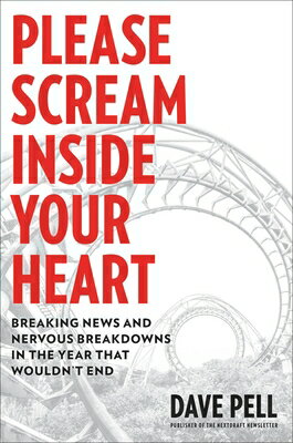 Please Scream Inside Your Heart: Breaking News and Nervous Breakdowns in the Year That Wouldn't End PLEASE SCREAM INSIDE YOUR HEAR [ Dave Pell ]