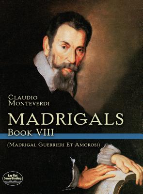 Madrigals, Book VIII: Madrigali Guerrieri Et Amorosi MADRIGALS BK VIII （Madrigals） 