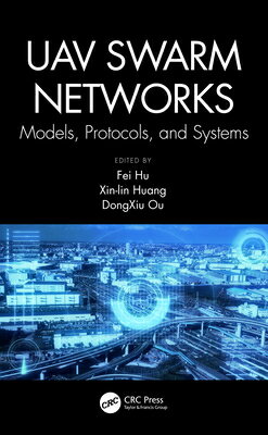 Uav Swarm Networks: Models, Protocols, and Systems UAV SWARM NETWORKS MODELS PROT [ Fei Hu ]