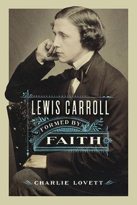楽天楽天ブックスLewis Carroll: Formed by Faith LEWIS CARROLL [ Charlie Lovett ]