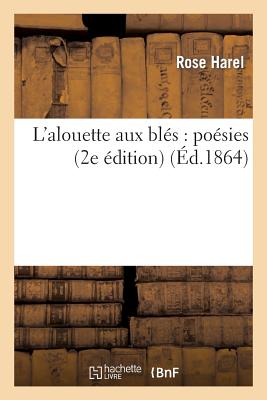 L'Alouette Aux Bles: Poesies (2e Edition) FRE-LALOUETTE AUX BLES POESIES （Litterature） [ Harel-R ]
