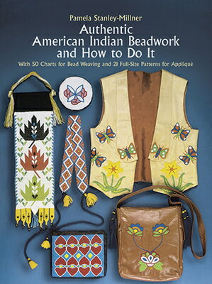 Authentic American Indian Beadwork and How to Do It: With 50 Charts for Bead Weaving and 21 Full-Siz AUTHENTIC AMER INDIAN BEADWORK （Dover Crafts: Bead Work） [ Pamela Stanley-Millner ]