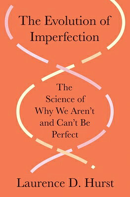 The Evolution of Imperfection: The Science of Why We Aren't and Can't Be Perfect EVOLUTION OF IMPERFECTION [ Laurence D. Hurst ]