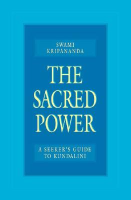 The Sacred Power: A Seeker's Guide to Kundalini