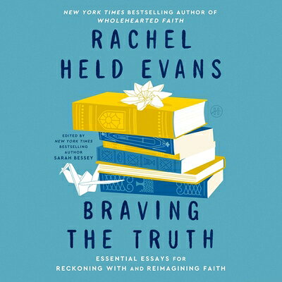 Braving the Truth: Essential Essays for Reckoning with and Reimagining Faith BRAVING THE TRUTH M 