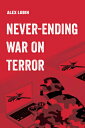 Never-Ending War on Terror: Volume 13 NEVER-ENDING WAR ON TERROR （American Studies Now: Critical Histories of the Present） Alex Lubin