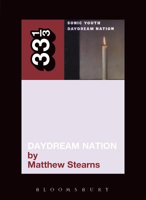 Daydream Nation 33 1/3 DAYDREAM NATION （33 1/3） [ Matthew Stearns ]