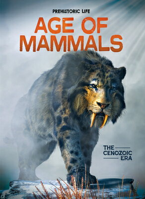 Age of Mammals: The Cenozoic Era AGE OF MAMMALS （Prehistoric Life） [ Dougal Dixon ]