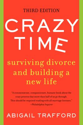 Intelligent, insightful, and based on Abigail Trafford's personal experience, extensive research, and interviews with hundreds of divorced men and women, Crazy Time charts the emotional journey of the breakup of a marriage--identifying the common phases that lead to separation, divorce, and, eventually, to a new life.