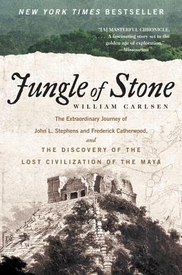 Jungle of Stone: The Extraordinary Journey of John L. Stephens and Frederick Catherwood, and the Dis JUNGLE OF STONE [ William Carlsen ]