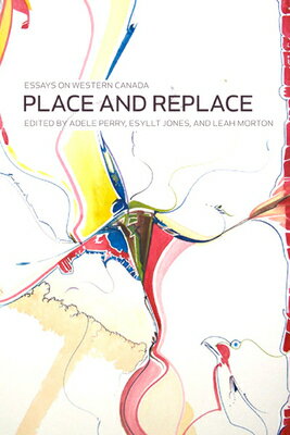 Place and Replace: Essays on Western Canada