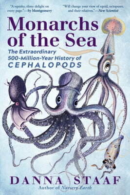 Monarchs of the Sea: The Extraordinary 500-Million-Year History of Cephalopods MONARCHS OF THE SEA [ Danna Staaf ]