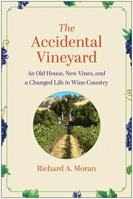 The Accidental Vineyard: An Old House, New Vines, and a Changed Life in Wine Country ACCIDENTAL VINEYARD [ Richard A. Moran ]