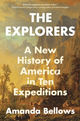 The Explorers: A New History of America in Ten Expeditions EXPLORERS [ Amanda Bellows ]