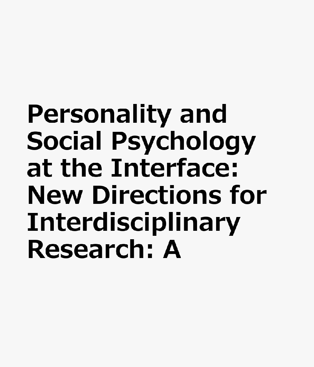 Personality and Social Psychology at the Interface: New Directions for Interdisciplinary Research: A PERSONALITY & SOCIAL PSYCHOLOG 