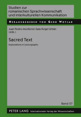 Sacred Text: Explorations in Lexicography SACRED TEXT （Studien Zur Romanischen Sprachwissenschaft Und Interkulturellen Kommunikation） 