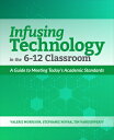 Infusing Technology in the 6-12 Classroom: A Guide to Meeting Today 039 s Academic Standards INFUSING TECH IN THE 6-12 CLAS （Infusing Technology in the 6-12 Classroom） Valerie Morrison