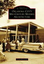 Oklahoma City 039 s Mid-Century Modern Architecture OKLAHOMA CITYS MID-CENTURY MOD （Images of America） Lynne Rostochil