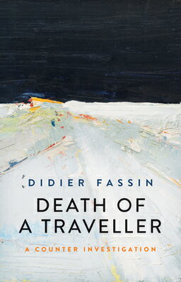 Death of a Traveller: A Counter Investigation DEATH OF A TRAVELLER Didier Fassin