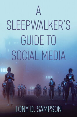 A Sleepwalker's Guide to Social Media SLEEPWALKERS GT SOCIAL MEDIA [ Tony D. Sampson ]