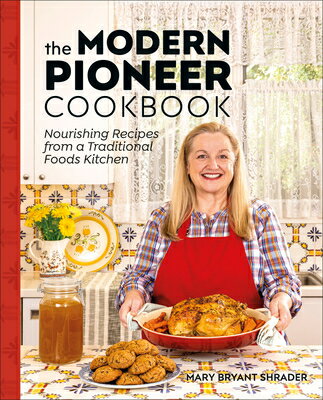 楽天楽天ブックスThe Modern Pioneer Cookbook: Nourishing Recipes from a Traditional Foods Kitchen MODERN PIONEER CKBK [ Mary Bryant Shrader ]