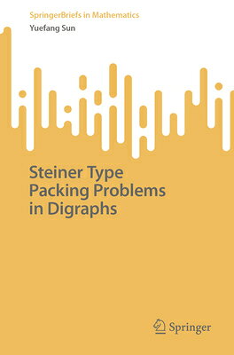 Steiner Type Packing Problems in Digraphs STEINER TYPE PACKING PROBLEMS （Springerbriefs in Mathematics） 