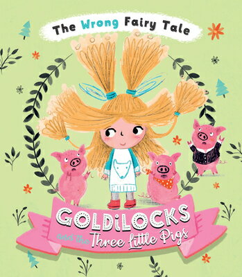 Goldilocks and the Three Little Pigs GOLDILOCKS & THE 3 LITTLE PIGS （The Wrong Fairy Tale） [ Tracey Turner ]