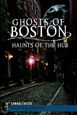 Ghosts of Boston: Haunts of the Hub