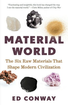 Material World: The Six Raw Materials That Shape Modern Civilization MATERIAL WORLD [ Ed Conway ]