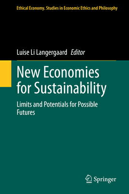 New Economies for Sustainability: Limits and Potentials for Possible Futures NEW ECONOMIES FOR SUSTAINABILI （Ethical Economy） [ Luise Li Langergaard ]