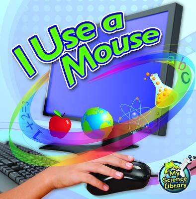 I Use a Mouse I USE A MOUSE （My First Science Library 1-2） [ Kelli L. Hicks ]