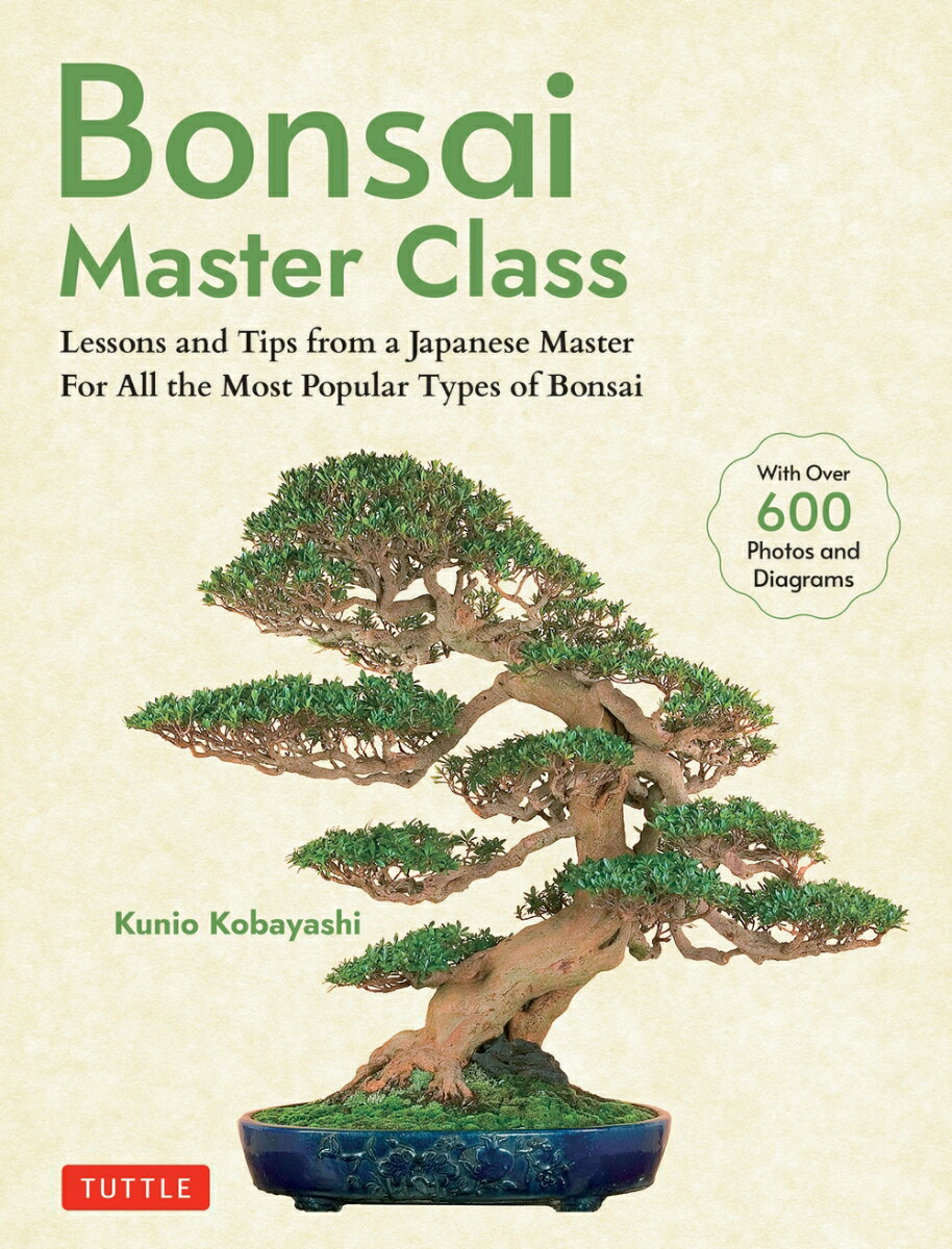 Bonsai Master Class Lessons and Tips from a Japanese Master for All the Most Popular Types of Bonsai [ Kunio Kobayashi ]