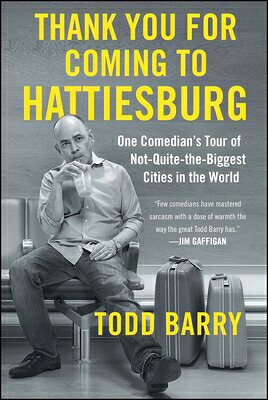 Thank You for Coming to Hattiesburg: One Comedian's Tour of Not-Quite-The-Biggest Cities in the Worl THANK YOU FOR COMING TO HATTIE 