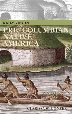 Daily Life in Pre-Columbian Native America DAILY LIFE IN PRE-COLUMBIAN NA （Greenwood Press Daily Life Through History） [ Clarissa Confer ]