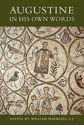 Augustine in His Own Words AUGUSTINE IN HIS OWN WORDS 