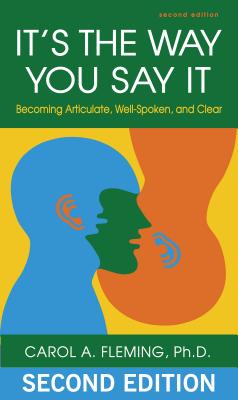 It's the Way You Say It: Becoming Articulate, Well-Spoken, and Clear ITS THE WAY YOU SAY IT SECOND 