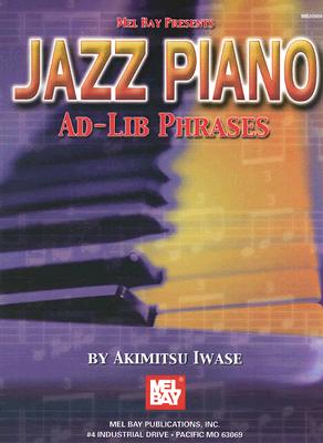 Jazz Piano Ad-Lib Phrases JAZZ PIANO AD-LIB PHRASES [ Akimitsu Iwase ]