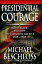 Presidential Courage: Brave Leaders and How They Changed America 1789-1989 PRESIDENTIAL COURAGE [ Michael R. Beschloss ]