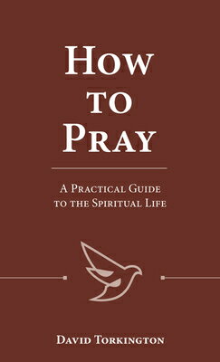 How to Pray: A Practical Guide to the Spiritual Life HT PRAY [ David Torkington ]