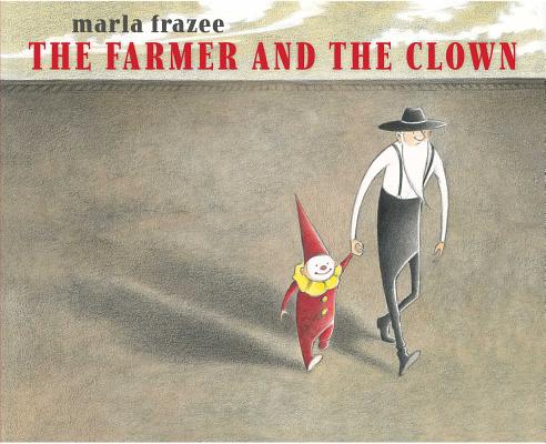 The Farmer and the Clown FARMER & THE CLOWN （The Farmer Books） [ Marla Frazee ]